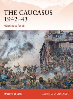 [Osprey Campaign 281] • The Caucasus 1942–43 · Kleist’s Race for Oil (Campaign)